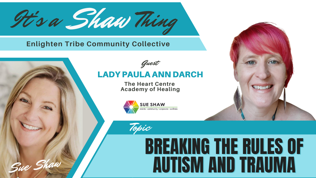 Breaking the Rules of Autism & Trauma ~ Lady Paula Ann Darch