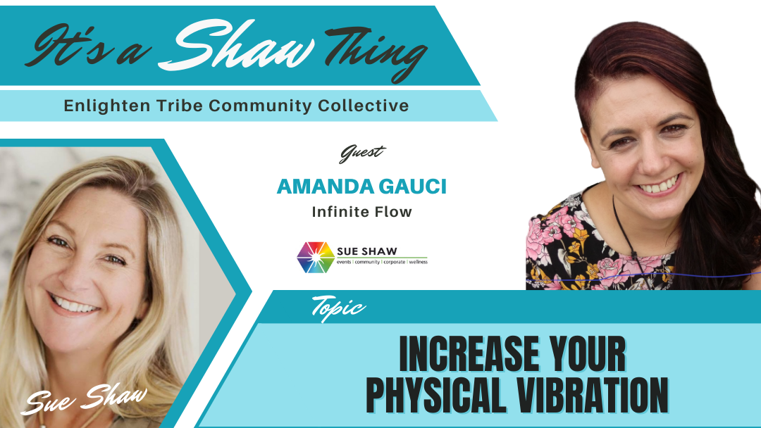 Increase Your Physical Vibration ~ Amanda Gauci