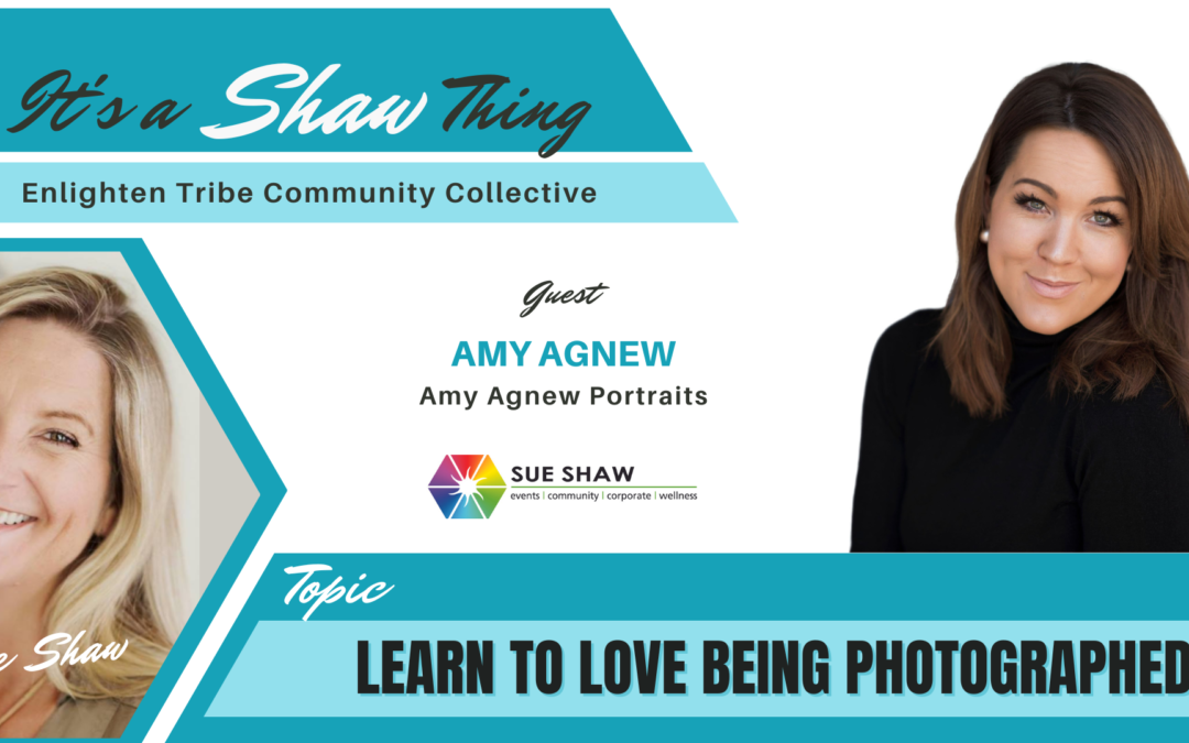 Learn to Love Being Photographed ~ Amy Agnew